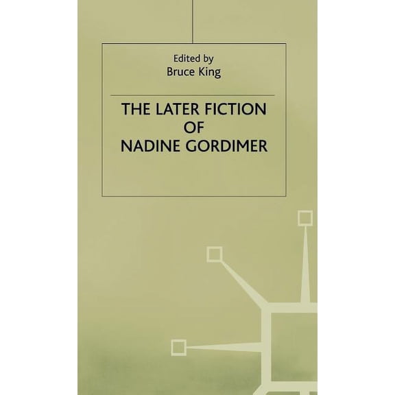 The Later Fiction of Nadine Gordimer, (Hardcover)