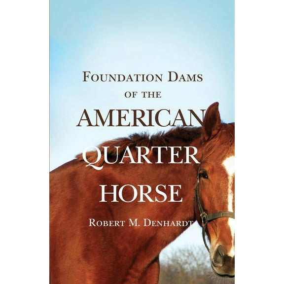 Foundation Dams of the American Quarter Horse, (Paperback)
