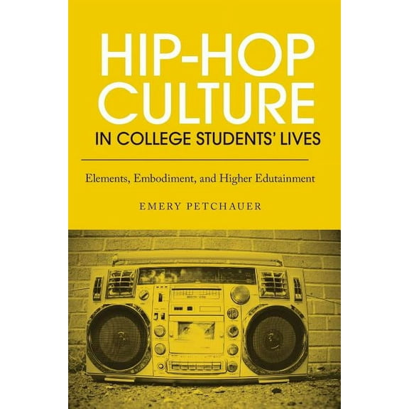 Hip-Hop Culture in College Students' Lives: Elements, Embodiment, and Higher Edutainment, (Paperback)