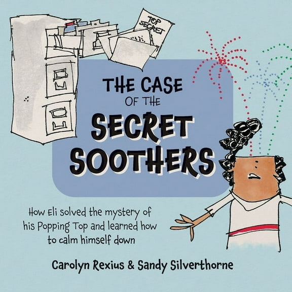 The Case of the Secret Soothers: How Eli Solved the mystery of his Popping Top and learned how to calm himself down, (Paperback)