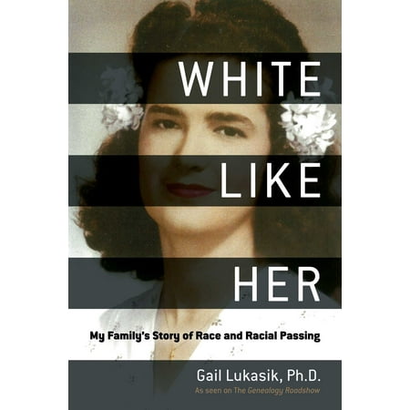 White Like Her : My Family's Story of Race and Racial