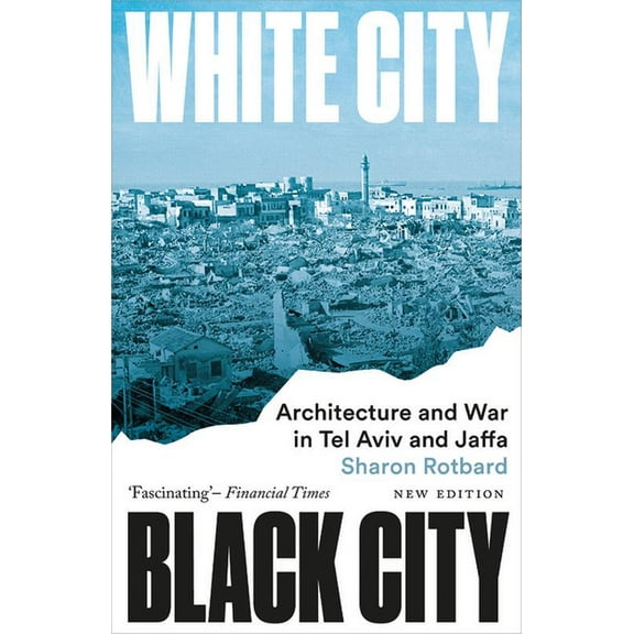 White City, Black City: Architecture and War in Tel Aviv and Jaffa, (Paperback)