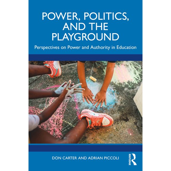Power, Politics, and the Playground: Perspectives on Power and Authority in Education, (Paperback)