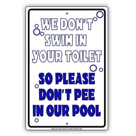 We Don't Swim In Your Toilet So Please Don't Pee In Our Pool Funny Notice Aluminum Sign
