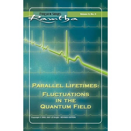 Parallel Lifetimes : Fluctuations in the Quantum Field: Fireside Series Volume 3 No. 3