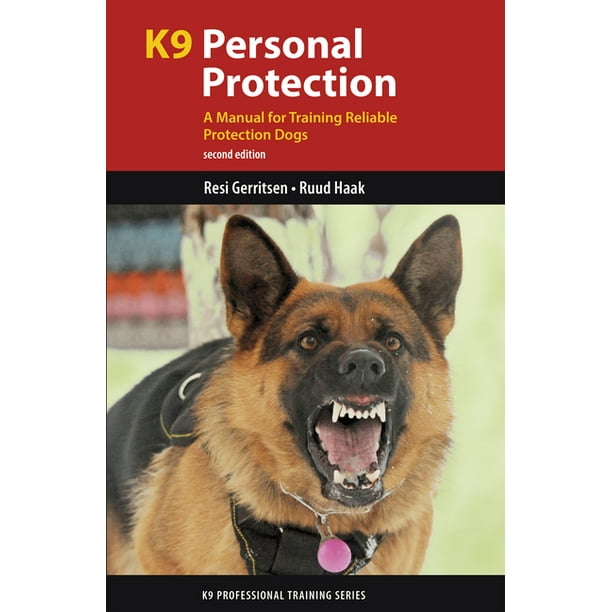 K9 Professional Training K9 Personal Protection A Manual for