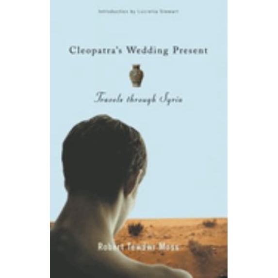Pre-Owned Cleopatra's Wedding Present: Travels Through Syria (Hardcover) 0299192903 9780299192907
