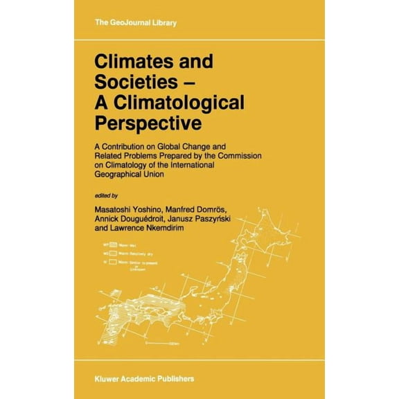Geojournal Library Climates and Societies - A Climatological Perspective: A Contribution on Global Change and Related Problems Prepared by , Book 36, (Hardcover)