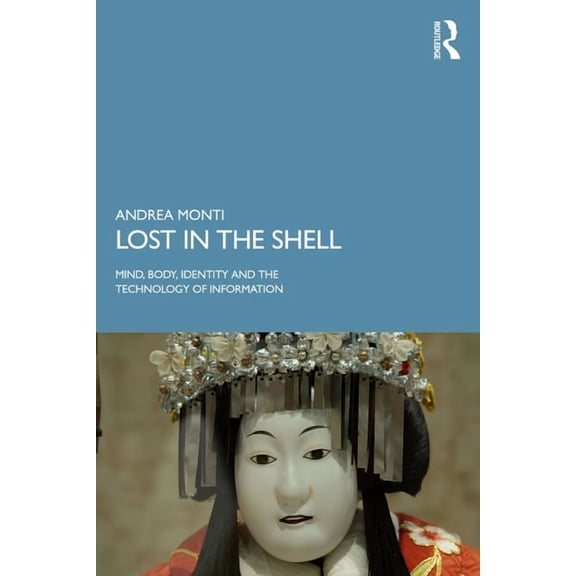 Lost in the Shell: Mind, Body, Identity and the Technology of Information, (Paperback)