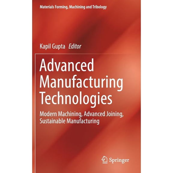 Materials Forming, Machining and Tribolo Advanced Manufacturing Technologies: Modern Machining, Advanced Joining, Sustainable Manufacturing, (Hardcover)