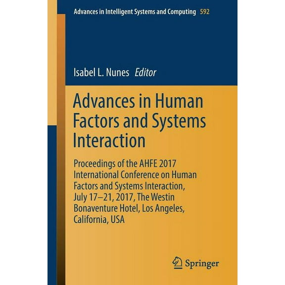 Advances in Intelligent Systems and Comp Advances in Human Factors and Systems Interaction: Proceedings of the Ahfe 2017 International Conference on Human Factor, Book 592, (Paperback)