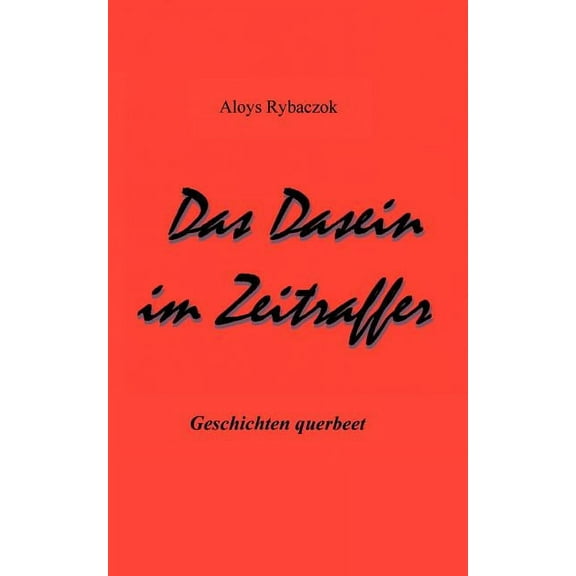 Das Dasein im Zeitraffer: Geschichten querbeet, (Paperback)