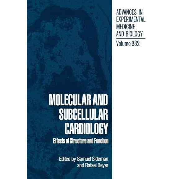 Advances in Experimental Medicine and Bi Molecular and Subcellular Cardiology: Effects of Structure and Function, Book 382, (Paperback)