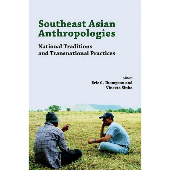 Southeast Asian Anthropologies : National Traditions and Transnational Practices (Paperback)