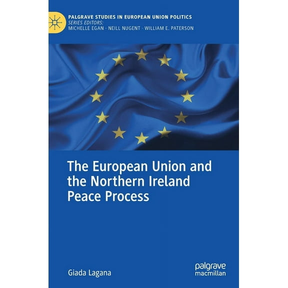 Palgrave Studies in European Union Polit The European Union and the Northern Ireland Peace Process, (Hardcover)