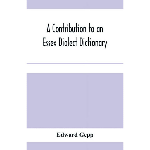 A contribution to an Essex dialect dictionary, (Paperback)