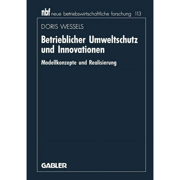 Neue Betriebswirtschaftliche Forschung ( Betrieblicher Umweltschutz Und Innovationen: Modellkonzepte Und Realisierung, Book 113, (Paperback)