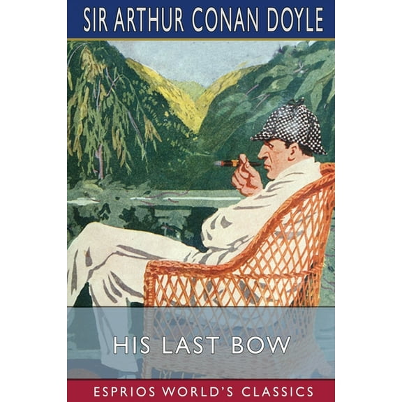 His Last Bow (Esprios Classics): An Epilogue of Sherlock Holmes, (Paperback)