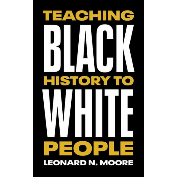 Teaching Black History to White People (Hardcover)