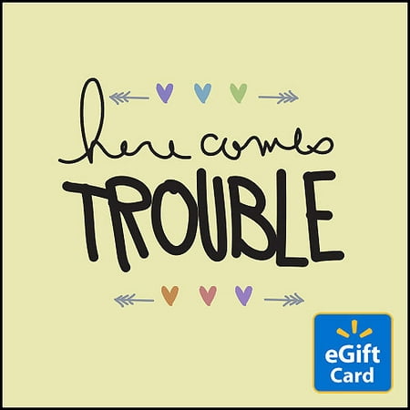 Here Comes Trouble Walmart eGift Card