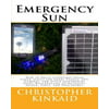 Emergency Sun: How to Build a Portable Solar Power Supply for Smart Phones, GPS, Cameras, and Other Electronics Using Rechargeable AA