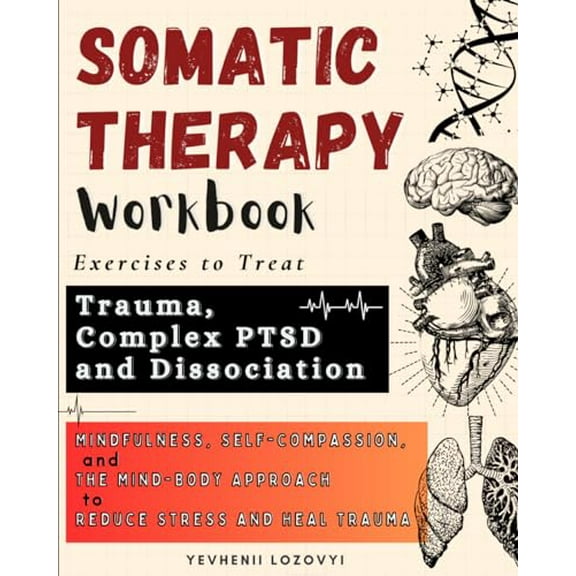 Pre-Owned Somatic Therapy Workbook Exercises to Treat Trauma, Complex PTSD and Dissociation: Mindfulness, Self-Compassion, and the Mind-Body Approach to Reduce Stress and Heal Trauma Paperback