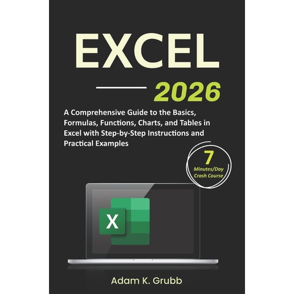 Excel: A Comprehensive Guide to the Basics, Formulas, Functions, Charts, and Tables in Excel with Step-by-Step Instructi, (Paperback)