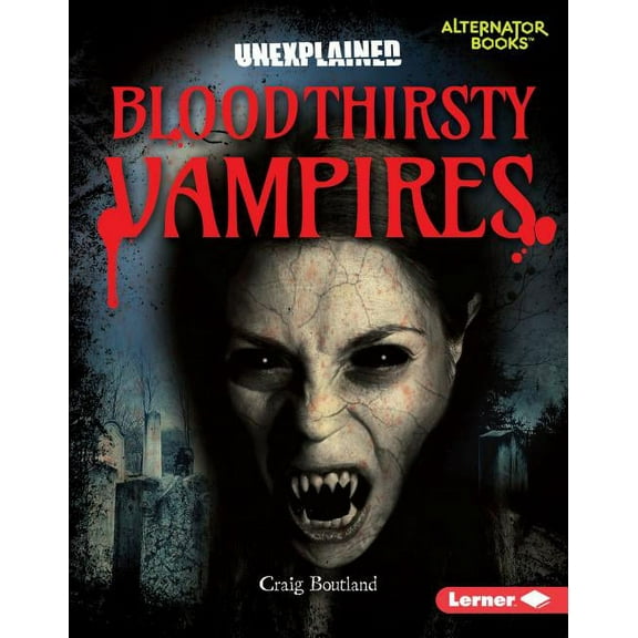 Unexplained (Alternator Books (R) ) Bloodthirsty Vampires, (Hardcover)