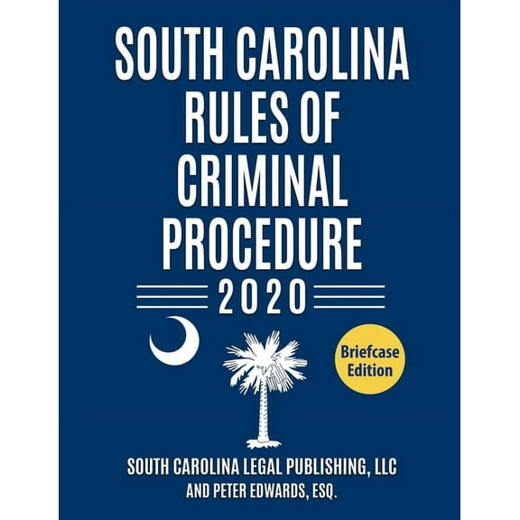 South Caroline Court Rules: South Carolina Rules of Criminal Procedure: Complete Rules in Effect as of January 1, 2020 (Paperback)