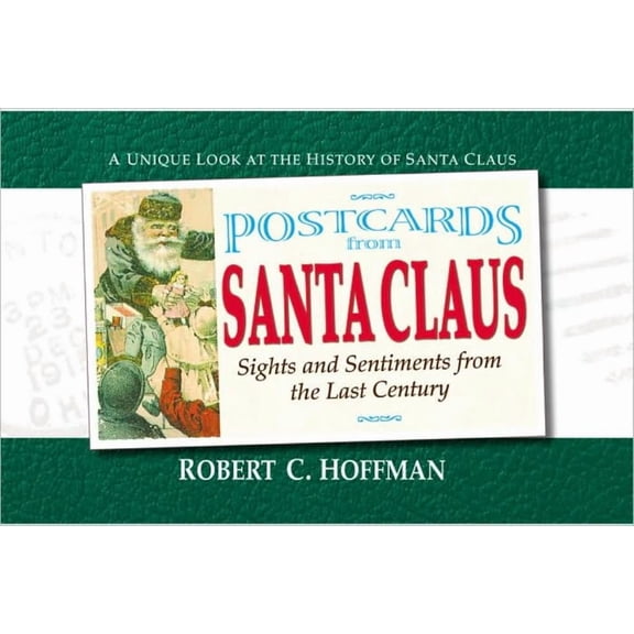 Postcards from Santa Claus: Sights and Sentiments from the Last Century (Paperback) by Robert C Hoffman