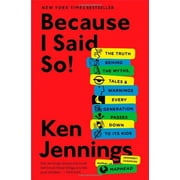 Because I Said So!: The Truth Behind the Myths, Tales, and Warnings Every Generation Passes Down to Its Kids, Pre-Owned (Paperback)