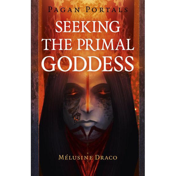 Pagan Portals - Seeking the Primal Goddess (Paperback)