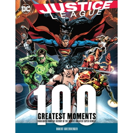 Justice League: 100 Greatest Moments : Highlights from the History of the World's Greatest (Little League World Series Best Moments)