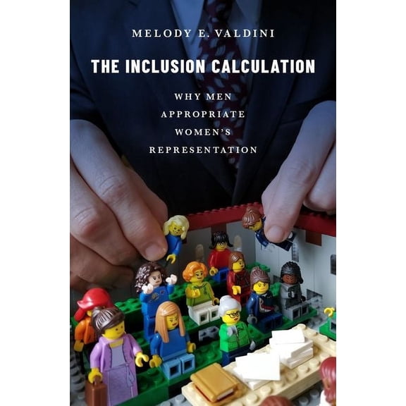 The Inclusion Calculation: Why Men Appropriate Women's Representation, (Paperback)