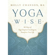 Yoga Wise: 365 Days of Yoga-Inspired Teachings to Transform Your Life, (Paperback)