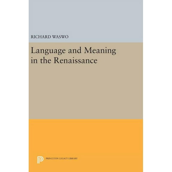 Princeton Legacy Library Language and Meaning in the Renaissance, Book 502, (Hardcover)