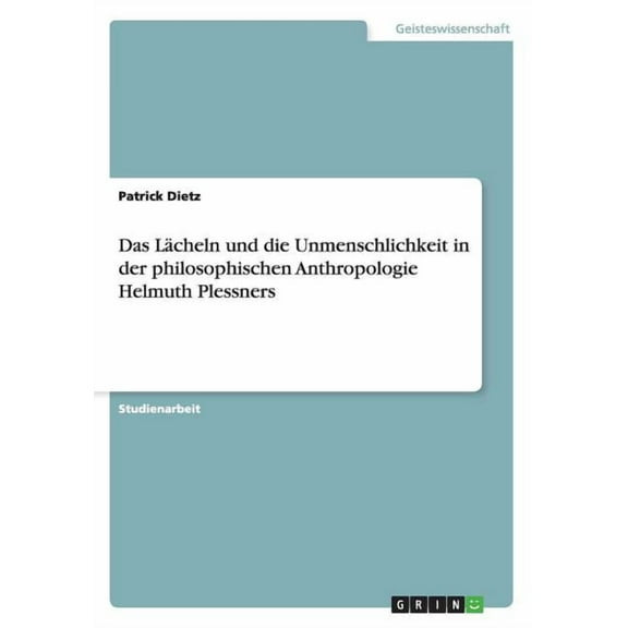 Das Lächeln und die Unmenschlichkeit in der philosophischen Anthropologie Helmuth Plessners (Paperback)