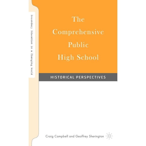 Secondary Education in a Changing World The Comprehensive Public High School: Historical Perspectives, (Hardcover)