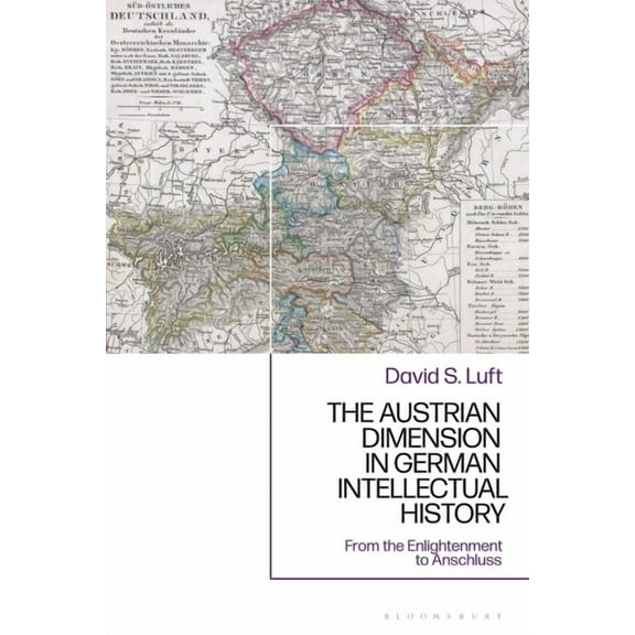 The Austrian Dimension in German Intellectual History: From the Enlightenment to Anschluss, (Paperback)
