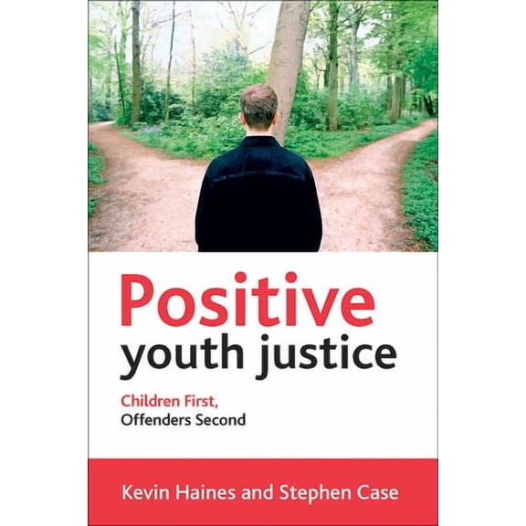 Positive Youth Justice: Children First, Offenders Second, (Paperback)