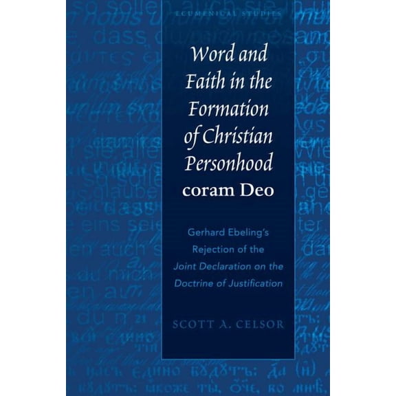 Ecumenical Studies Word and Faith in the Formation of Christian Personhood coram Deo: Gerhard Ebeling's Rejection of the Joint Declaration , Book 1, (Hardcover)