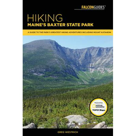 Hiking Maine's Baxter State Park : A Guide to the Park's Greatest Hiking Adventures Including Mount