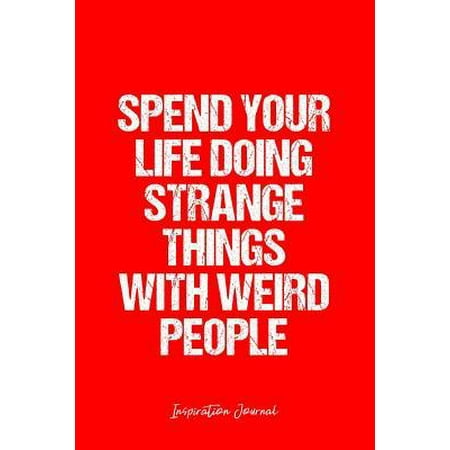 Strange Gift Ideas Inspiration Journal: Dot Grid Gift Idea - Spend Your Life Doing Strange Things With Weird People Inspiration Quote Journal - red Dotted Dia Paperback ()