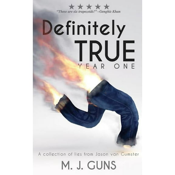 Definitely True Definitely True: Year One: A collection of lies from Jason van Gumster, Book 1, (Paperback)