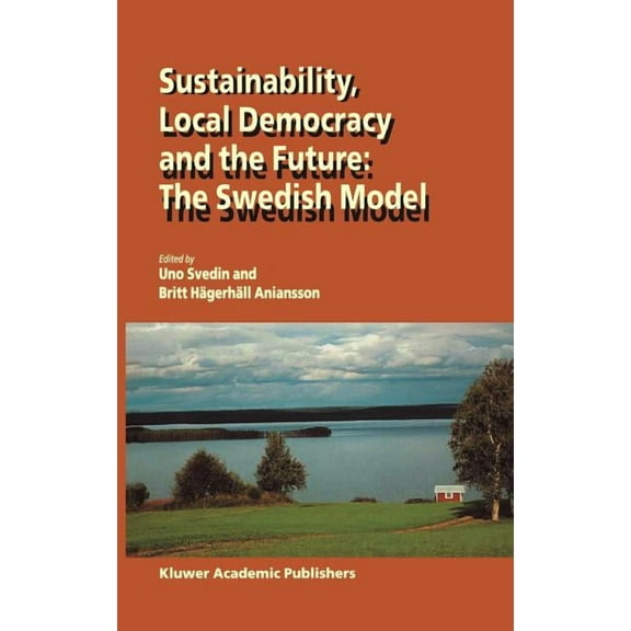 Sustainability, Local Democracy and the Future: The Swedish Model, (Hardcover)
