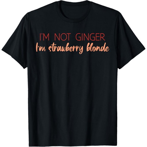 I'm Not Ginger I'm Strawberry Blonde T-Shirt