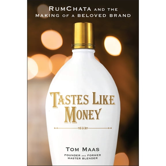 Tastes Like Money: Rumchata and the Making of a Beloved Brand, (Hardcover)