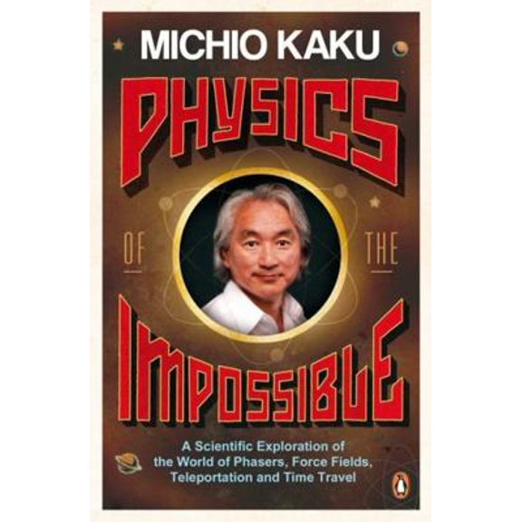 Pre-Owned Physics of the Impossible: A Scientific Exploration of the World of Phasers, Force Fields, Teleportation and Time Travel (Unknown) 0804850313 9780141030906