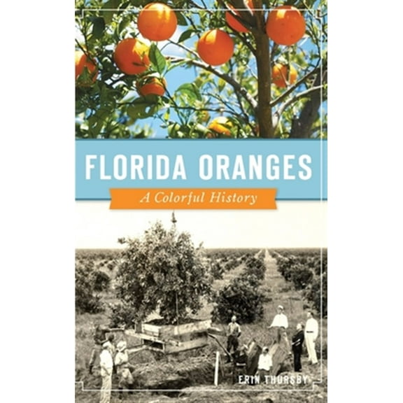 Florida Oranges: A Colorful History (Hardcover)
