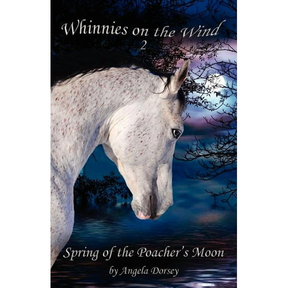 Whinnies on the Wind Spring of the Poacher's Moon: A Wilderness Horse Adventure, Book 2, (Paperback)
